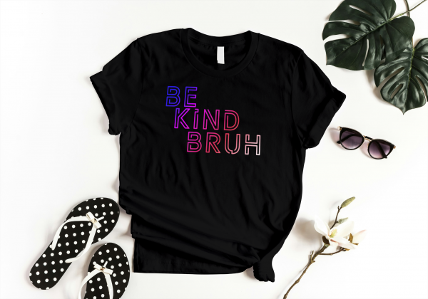 Be Kind Bruh