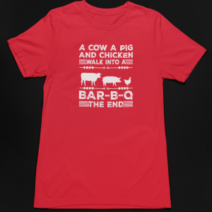 A Cow A Chicken and A Pig Walk into a BBQ.  The End