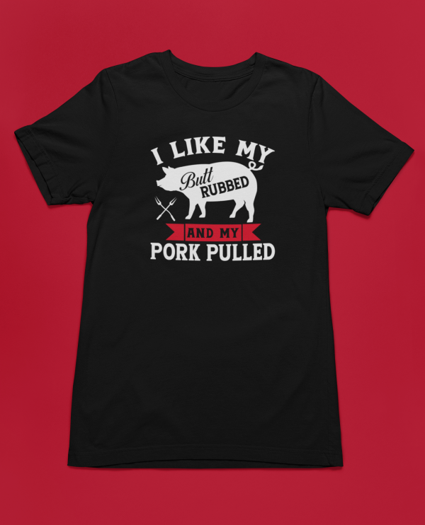I Like My Butt Rubbed and My Pork Pulled