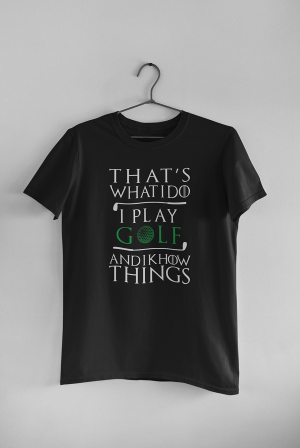 That's What I Do.  I Play Golf and I Know Things.