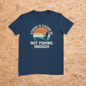 Stress is Cause by Not Fishing Enough