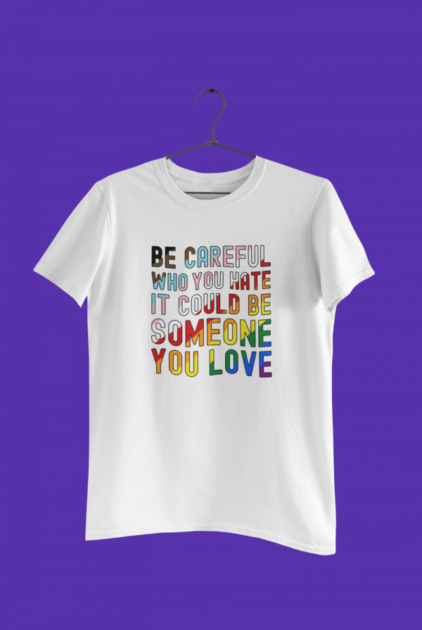 Be Careful Who You Hate, It May Be Someone You Love