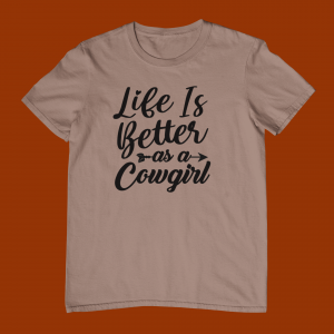 Life is Better as a Cowgirl