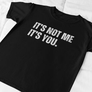 It's Not Me, It's You