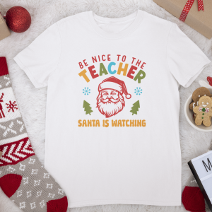 Be Nice to the Teacher - Santa is Watching