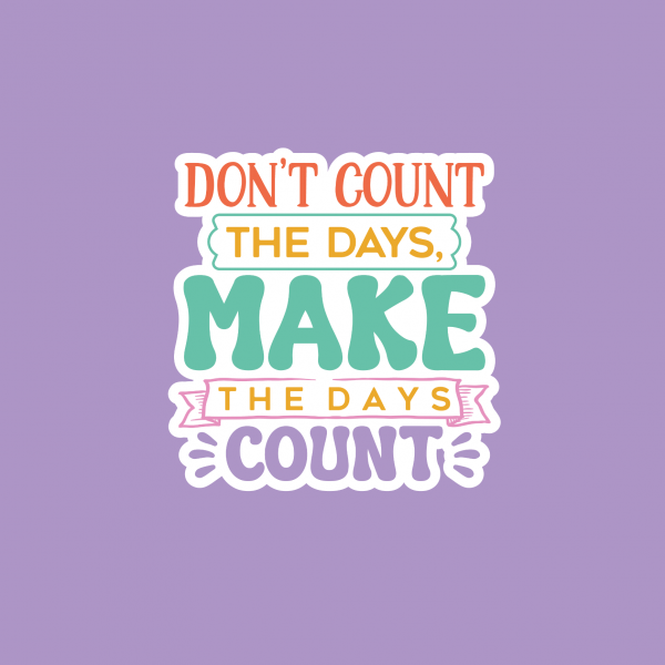 Don't Count the Days, Make the Days Count Vinyl Sticker