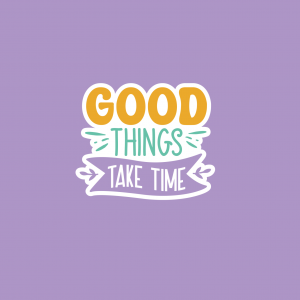 Good Things Take Time Vinyl Sticker