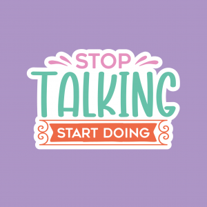 Stop Talking, Start Doing Vinyl Sticker
