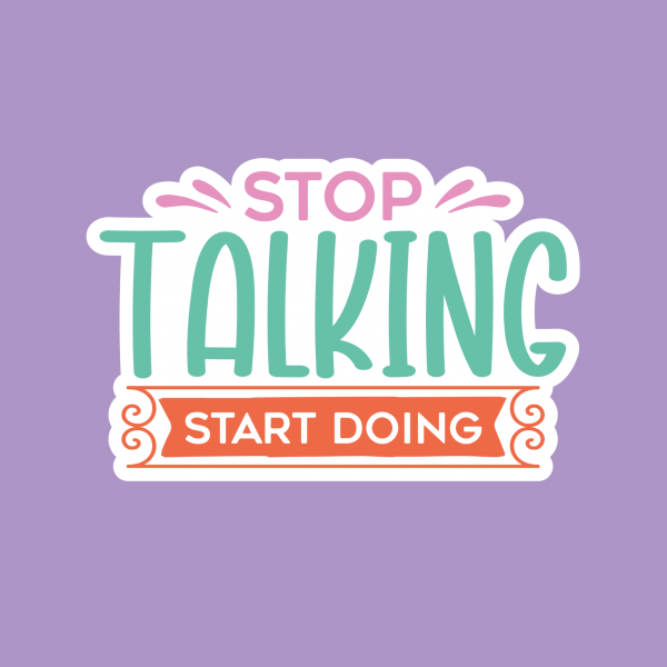 Stop Talking, Start Doing Vinyl Sticker