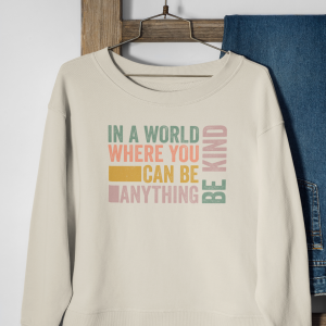 In a World Where You Can Be Anything Be Kind