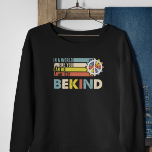 In a World Where You Can Be Anything Be Kind