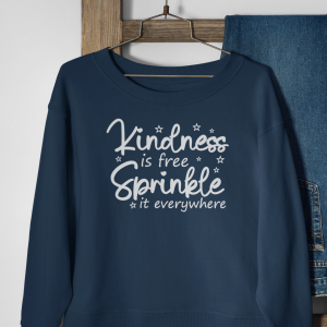 Kindness is Free, Sprinkle it Everywhere
